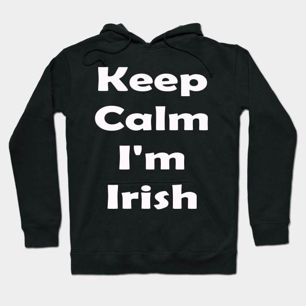 Keep Calm Im Irish. St Patricks Day Hoodie by CoolApparelShop